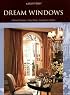 Dream Windows: Historical Perspectives, Classic Designs, Contemporary Creations