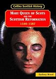 Mary Queen of Scots and the Scottish reformation, 1540-1587