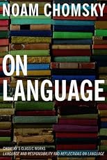 On Language: Chomsky's Classic Works Language and Responsibility and Reflections on Language in One Volume