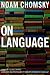 On Language: Chomsky's Classic Works "Language and Responsibility" and "Reflections on Language" in One Volume