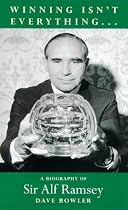 Winning Isn't Everything: Biography of Sir Alf Ramsey
