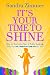 It's Your Time to Shine: How to Overcome Fear of Public Speaking, Develop Authentic Presence and Speak from Your Heart