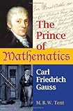 Prince of Mathematics: Carl Friedrich Gauss