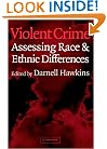 Violent Crime: Assessing Race and Ethnic Differences (Cambridge Studies in Criminology)