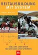 Reitausbildung mit System: T�gliche Lektionen f�r Dressur und Springen