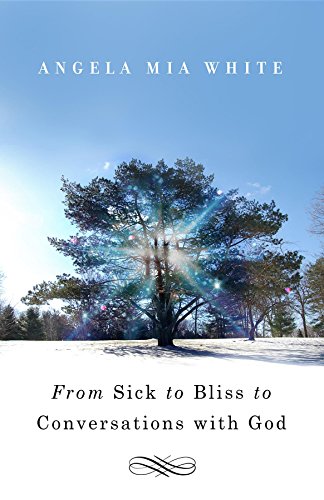 From Sick to Bliss to Conversations with God