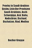 Provinz in Saudi-Arabien: Qasim, Liste Der Provinzen Saudi-Arabiens, Asch-Scharqiyya, Asir, Baha, Nadschran, Dschauf, Dschaizan, Riad, Medina - 