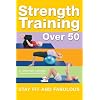 Strength Training Over 50: Stay Fit and Fabulous