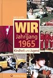 Wir vom Jahrgang 1965: Kindheit und Jugend