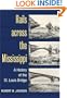 Rails across the Mississippi: A HISTORY OF THE ST. LOUIS BRIDGE