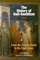 The History of Anti-Semitism, Volume I: From the Time of Christ to the Court Jews