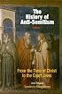 The History of Anti-Semitism, Volume I: From the Time of Christ to the Court Jews (The History of Anti-Semitism)