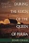 During the Reign of the Queen of Persia