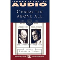 Character Above All: James Cannon on Gerald Ford andMichael Beschloss on George Bush (Character Above All , Vol 8)