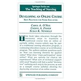 developing an online course best practices for nurse educators springer series on the teaching of nursing