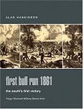 First Bull Run 1861: The South's First Victory (Praeger Illustrated Military History)