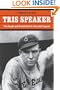 Tris Speaker: The Rough-and-Tumble Life of a Baseball Legend