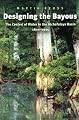 Designing the Bayous: The Control of Water in the Atchafalaya Basin, 1800-1995 (Gulf Coast Studies, No. 4)