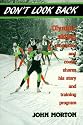 Don't Look Back: Olympic X.C. Skiing Competitor and Coach Shares His Story and Training Program