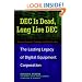 DEC Is Dead, Long Live DEC: The Lasting Legacy of Digital Equipment Corporation