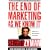 The End of Marketing as We Know It
