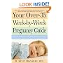 Your Over-35 Week-by-Week Pregnancy Guide: All the Answers to All Your Questions About Pregnancy, Birth, and Your Developing Baby