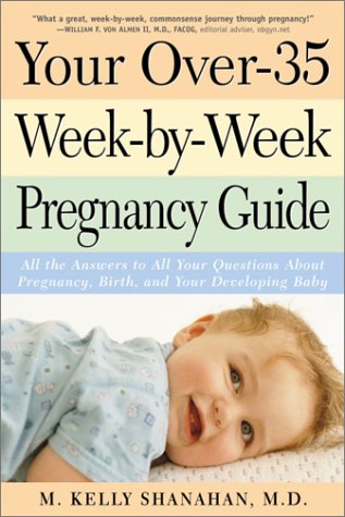 Your Over-35 Week-by-Week Pregnancy Guide: All the Answers to All Your Questions About Pregnancy, Birth, and Your Developing Baby