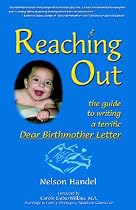Reaching Out: The Guide to Writing a Terrific Dear Birthmother Letter (Volume 1)