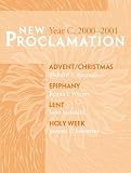 New Proclamation Year C, 2000-2001: Advent Through Holy Week