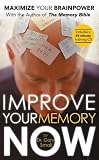 Improve Your Memory Now: Maximise Your Brain Power with the Author of the Memory Bible