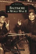 Baltimore  in  World  War  II   (MD)  (Images  of  America)