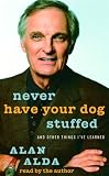 Never Have Your Dog Stuffed: And Other Things I've Learned