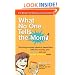 What No One Tells the Mom: Surviving the Early Years of Parenthood With Your Sanity, Your Sex Life and YourSense of Humor Intact