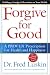 Forgive for Good: A Proven Prescription for Health and Happiness