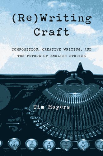 (Re)Writing Craft: Composition, Creative Writing, and the Future of English Studies (Pitt Comp Literacy Culture)