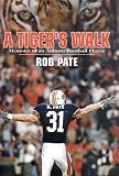 A Tigers Walk: Memoirs of an Auburn Football Player