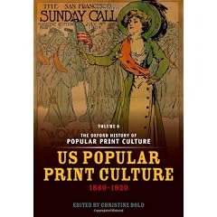 The Oxford History of Popular Print Culture: Volume Six: Us Popular Print Culture 1860-1920