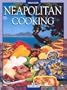 Neapolitan Cooking: Pizzas and Calzoni, Sauces, Pasta, First Courses, Meats and Fish, Vegetables, Fried Foods, Eggs and Desserts