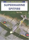  : Supermarine Spitfire (Osprey Modelling Manuals 18)