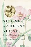 No One Gardens Alone: A Life of Elizabeth Lawrence (Concord Library)