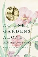 No One Gardens Alone: A Life of Elizabeth Lawrence (Concord Library)