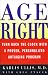 Age Right: Turn Back the Clock with a Proven, Personalized, Anti-Aging Program