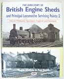 The directory of British engine sheds and principal locomotive servicing points. Vol. 2 : North Midlands, Northern England, and Scotland