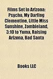 Films Set in Arizona (Study Guide): Psycho, My Darling Clementine, Little Miss Sunshine, Zombieland, 3:10 to Yuma, Raising Arizona, Bad Santa-