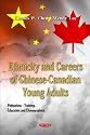 Ethnicity and Careers of Chinese-Canadian Young Adults. Editors, Charles P. Chen, Wendy Lee