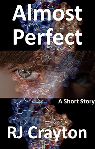 Almost Perfect: A Short Story, by RJ Crayton