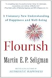 Flourish: A Visionary New Understanding of Happiness and Well-being