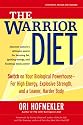 The Warrior Diet: Switch on Your Biological Powerhouse For High Energy, Explosive Strength, and a Leaner, Harder Body