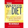 The Warrior Diet: Switch on Your Biological Powerhouse For High Energy, Explosive... by Ori Hofmekler