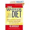 The Warrior Diet: Switch on Your Biological Powerhouse For High Energy, Explosive Strength, and a Leaner, Harder Body